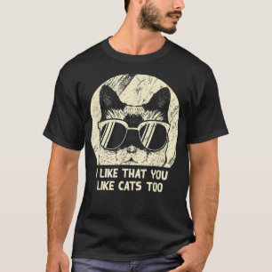 Ich mag es, dass du Katzen magst zu Katzenkatze Lo T-Shirt