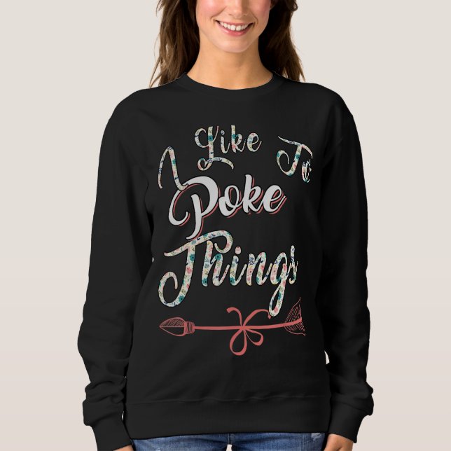 Ich mag es, Dinge zu poke, die Sarcasm Pun Sweatshirt (Vorderseite)