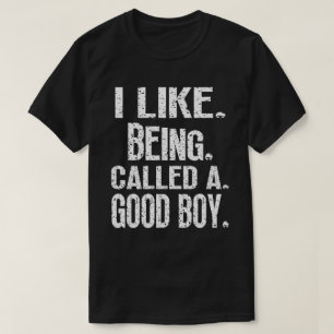 Ich mag es, ein guter Junge genannt zu werden, lus T-Shirt