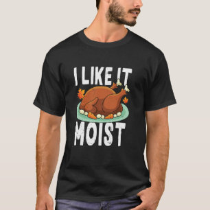 Ich mag es feucht Lustiger Erntedank-Truthahn Doub T-Shirt
