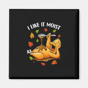 Ich mag es feucht Lustiger Truthahn Thanksgiving H Magnet