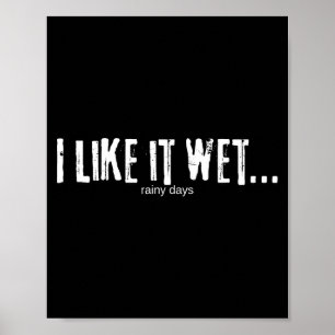 Ich mag es feucht… Regenwetter Lustig Humorvolles Poster