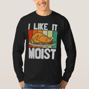Ich mag es feucht Thanksgiving-Kostüm Truthahnbein T-Shirt