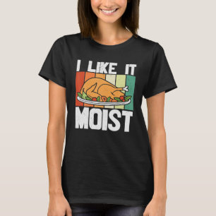 ICH MAG ES FEUCHT Thanksgiving-Kostüm Truthahnbein T-Shirt