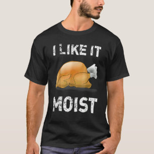 Ich mag es feucht Truthahn Erntedankfest T-Shirt