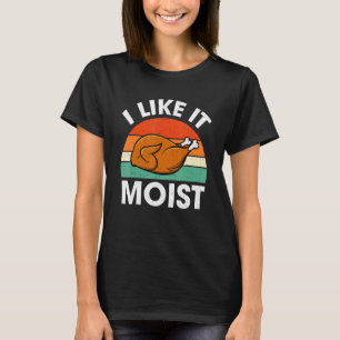 Ich mag es feucht Türkei Erntedank Kostüm T-Shirt