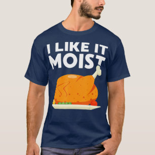 Ich mag es feuchte Erntedank Abendessen Türkei E T-Shirt