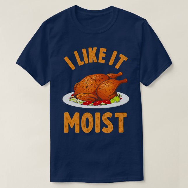 Ich mag es feuchte lustige Erntedank Türkei Leg Ta T-Shirt (Design vorne)