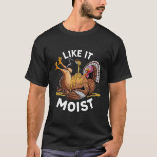 Ich mag es feuchte Thanksgiving-Puten-Gravy T-Shirt