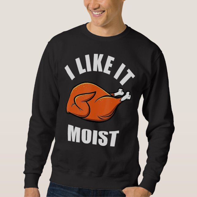 Ich mag es feuchten Erntedank Sweatshirt (Vorderseite)