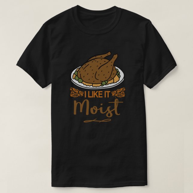 Ich mag es feuchter Erntedank Türkei T-Shirt (Design vorne)