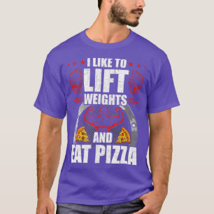 Ich mag es, Gewicht zu heben und Pizza-Workout zu T-Shirt