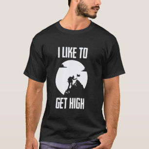 Ich mag es hoch zu kommen lustig klettern wandern  T-Shirt