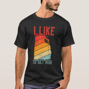 Ich mag es, hoch zu werden für einen Bergsteiger T-Shirt
