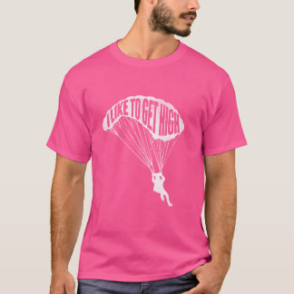 Ich mag es, hoch zu werden - Skydiver Parachutist  T-Shirt