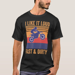 Ich mag es Loud Fast Dirty Motocross Mx Dirtbike T-Shirt