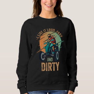 Ich mag es Loud Fast Dirty Quad Bike ATV 1 Sweatshirt