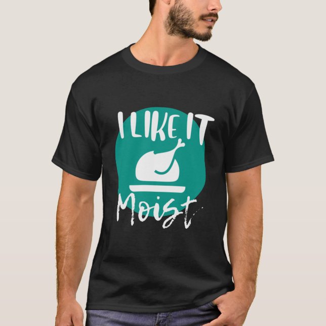 Ich mag es, Moist683900png3900 T-Shirt (Vorderseite)