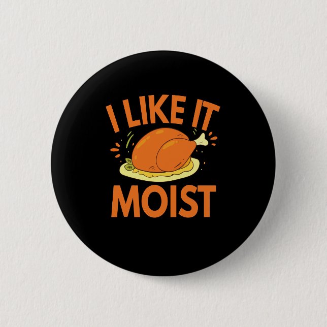 Ich mag es Moist Funny Erntedank Toastgeflügel Button (Vorderseite)