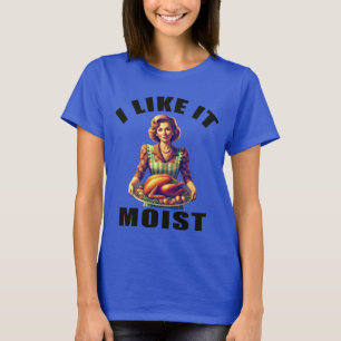 Ich mag es MOIST T-Shirt