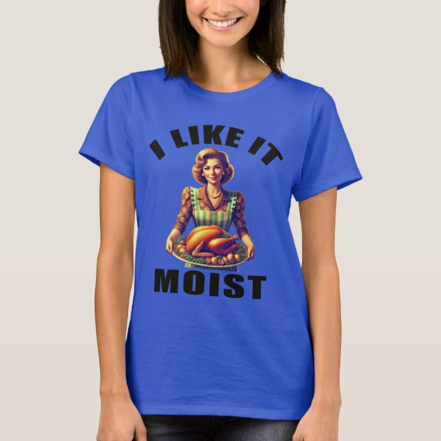 Ich mag es MOIST T-Shirt (Vorderseite)