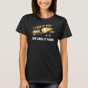 Ich mag es nass, sie mag es hart Betonmischer 1 T-Shirt