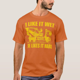 Ich mag es nass sie mag es harte Zementwagen Gesch T-Shirt