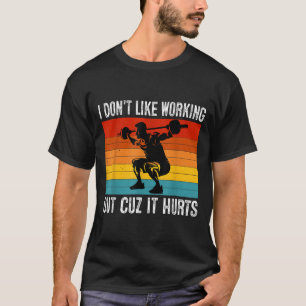 Ich mag es nicht, auszuarbeiten, wenn es lustige W T-Shirt
