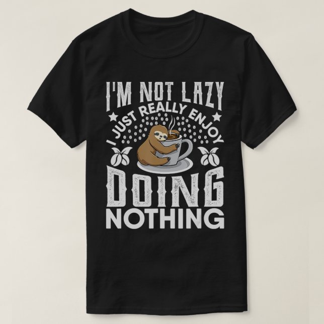 Ich mag es nicht, einfach nichts zu tun. T-Shirt (Design vorne)