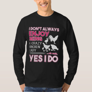 Ich mag es nicht immer, eine verrückte Hühnerfrau T-Shirt