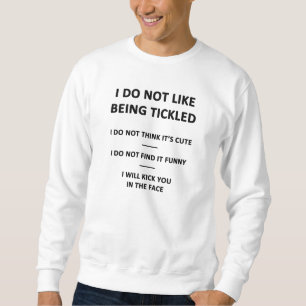 Ich mag es nicht, Kitzel zu sein Sweatshirt