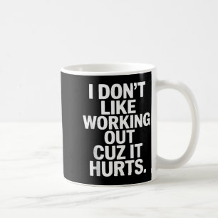 Ich mag es nicht, mich abzumühen, weil es weh tut  kaffeetasse