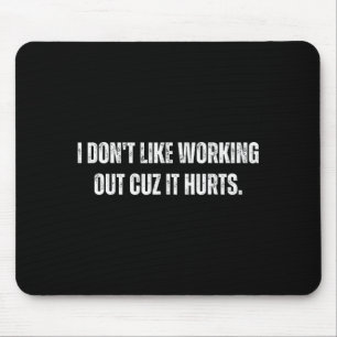 Ich mag es nicht, mich abzumühen, weil es weh tut mousepad