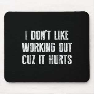 Ich mag es nicht, mich abzumühen, weil es weh tut mousepad