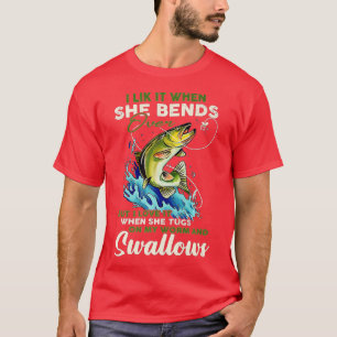 Ich mag es, wenn sie sich über die Fischerei von F T-Shirt