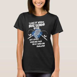 Ich mag es, wenn sie über den Fischfang hinausschi T-Shirt