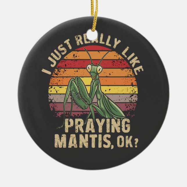 Ich mag es wirklich, Mantis Ok Insekt Retro zu bet Keramik Ornament (Vorne)