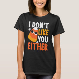 Ich mag euch weder Candy Mais Halloween Costu T-Shirt