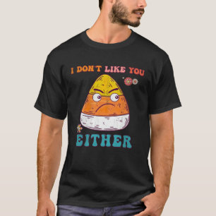 Ich mag euch weder Spaß Halloween-Candy Corn T-Shirt