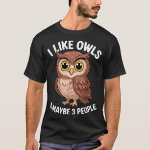 Ich mag Eulen und vielleicht 3 Leute Funny Introve T-Shirt