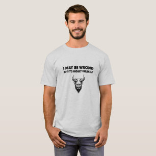 Ich mag falsch liegen, aber es ist höchst unwahrsc T-Shirt