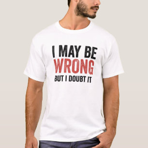 Ich mag falsch liegen, aber ich bezweifle es Vinta T-Shirt