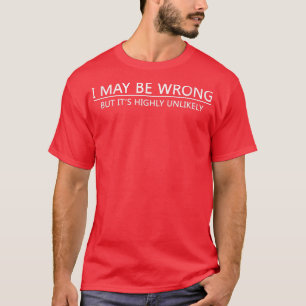 Ich mag falsch liegen, aber sehr unwahrscheinlich T-Shirt