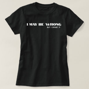 Ich mag falsch liegen" funny Confidence Zitat T-Shirt