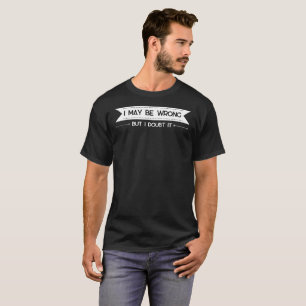 Ich mag falsch liegen" funny Confidence Zitat T-Shirt
