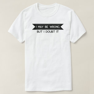 Ich mag falsch liegen" funny Confidence Zitat T-Shirt