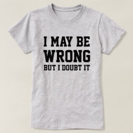 Ich mag falsch liegen T-Shirt