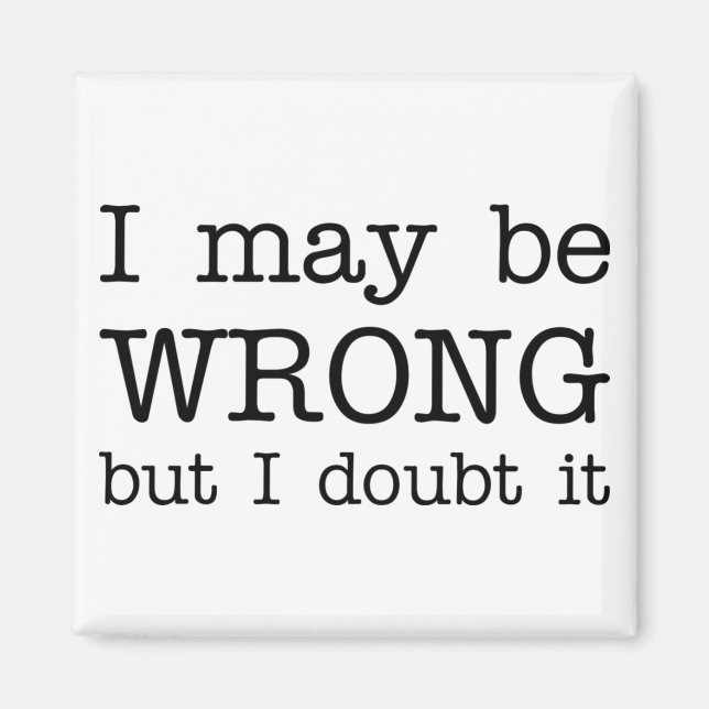 Ich mag falsch sein, aber ich bezweifle es magnet (Vorne)