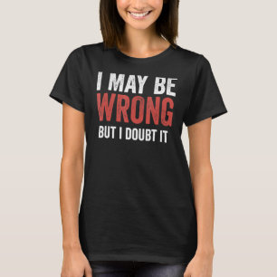 Ich mag falsch sein, aber ich bezweifle es Vintag T-Shirt