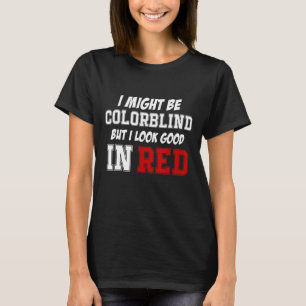Ich mag farbenblind sein, aber ich sehe gut rot au T-Shirt